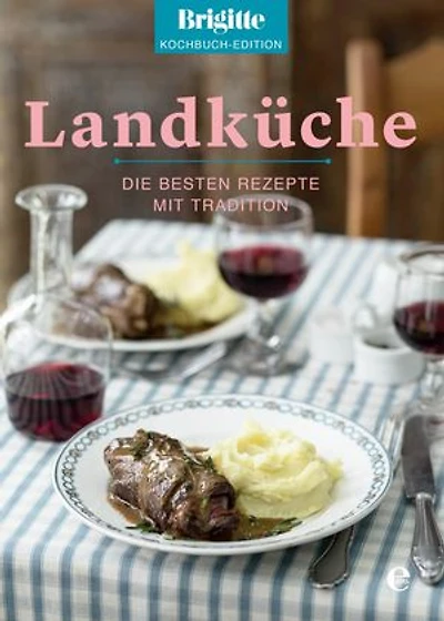 Brigitte Kochbuch-Edition: Landküche: Die besten Rezepte mit Tradition