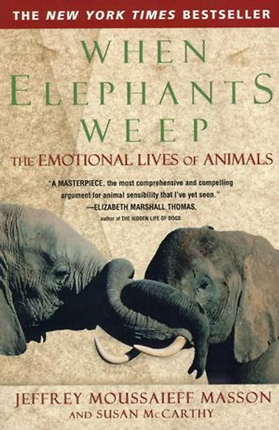 When Elephants Weep: The Emotional Lives Of Animals