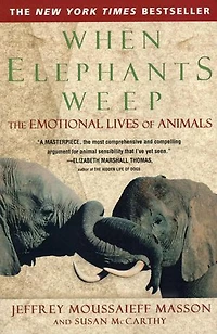 When Elephants Weep: The Emotional Lives Of Animals