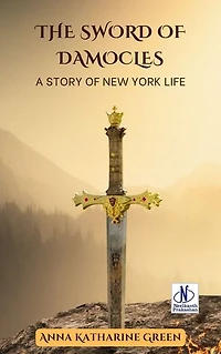 The Sword of Damocles | Anna Katharine Green
