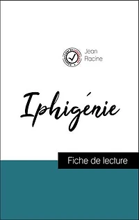 Analyse de l'œuvre : Iphigénie (résumé et fiche de lecture plébiscités par les enseignants sur fichedelecture.fr)