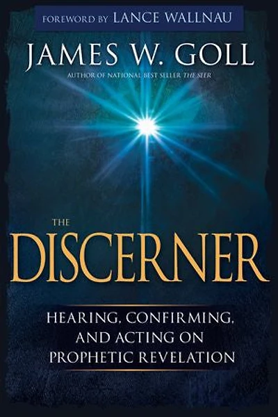 the Discerner: Hearing, Confirming, and Acting On Prophetic Revelation (A Guide to Receiving Gifts of Discernment Testing Spirits)