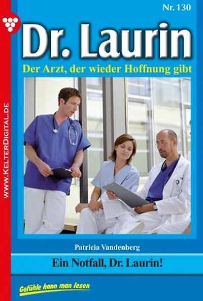 Ein Notfall, Dr. Laurin!: Dr. Laurin 130 – Arztroman