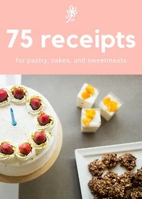 75 receipts: for pastry, cakes, and sweetmeats