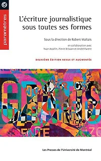 L'écriture journalistique sous toutes ses formes: Deuxième édition revue et augmentée
