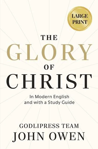 John Owen The Glory of Christ: In Modern English and with a Study Guide (LARGE PRINT)
