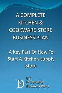 A Complete Kitchen & Cookware Store Business Plan: A Key Part Of How To Start A Kitchen Supply Store