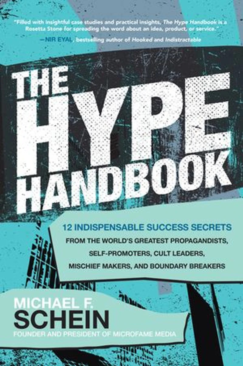 the Hype Handbook: 12 Indispensable Success Secrets From World's Greatest Propagandists, Self-Promoters, Cult Leaders, Mischief Makers, and Boundary Breakers
