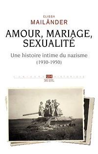 Amour, mariage, sexualité: une histoire intime du nazisme (1930-1950)