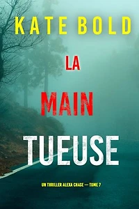 La main tueuse (un thriller Alexa Chase — tome 7)