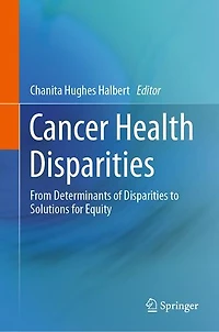 Cancer Health Disparities: From Determinants of Disparities to Solutions for Equity