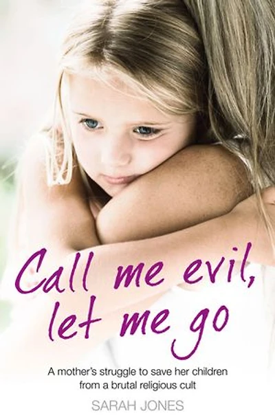 Save Them from Evil: a Mother’s Struggle to Free Her Children Brutal Religious Cult