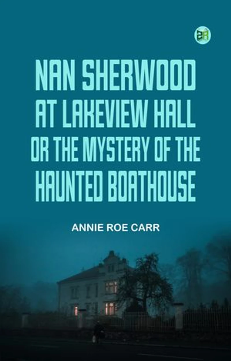 Nan Sherwood at Lakeview Hall; Or, The Mystery of the Haunted Boathouse