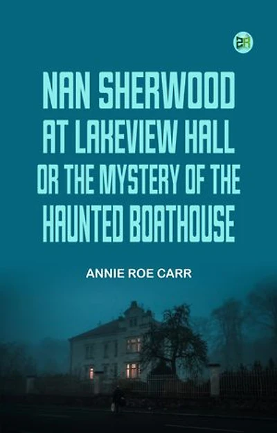Nan Sherwood at Lakeview Hall; Or, The Mystery of the Haunted Boathouse