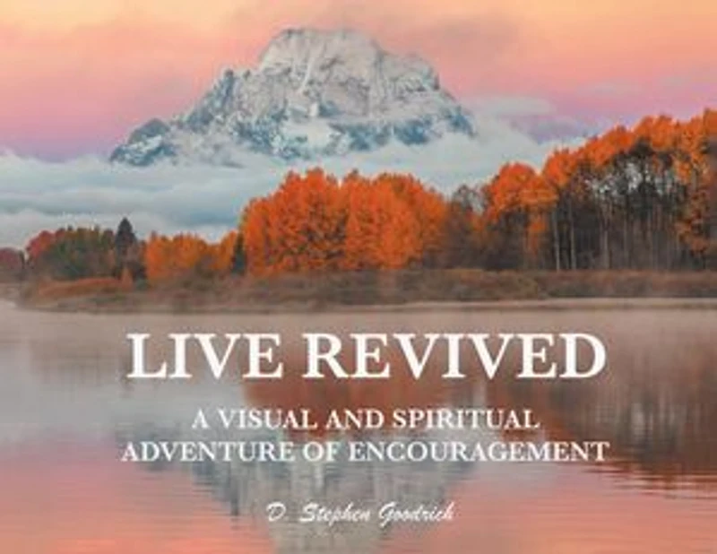 Live Revived: A Visual and Spiritual Adventure of Encouragement