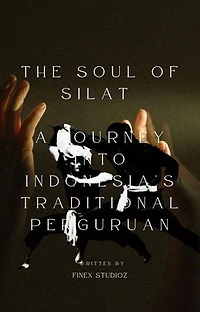 The Soul of Silat - A Journey into Indonesia's Traditional Perguruan