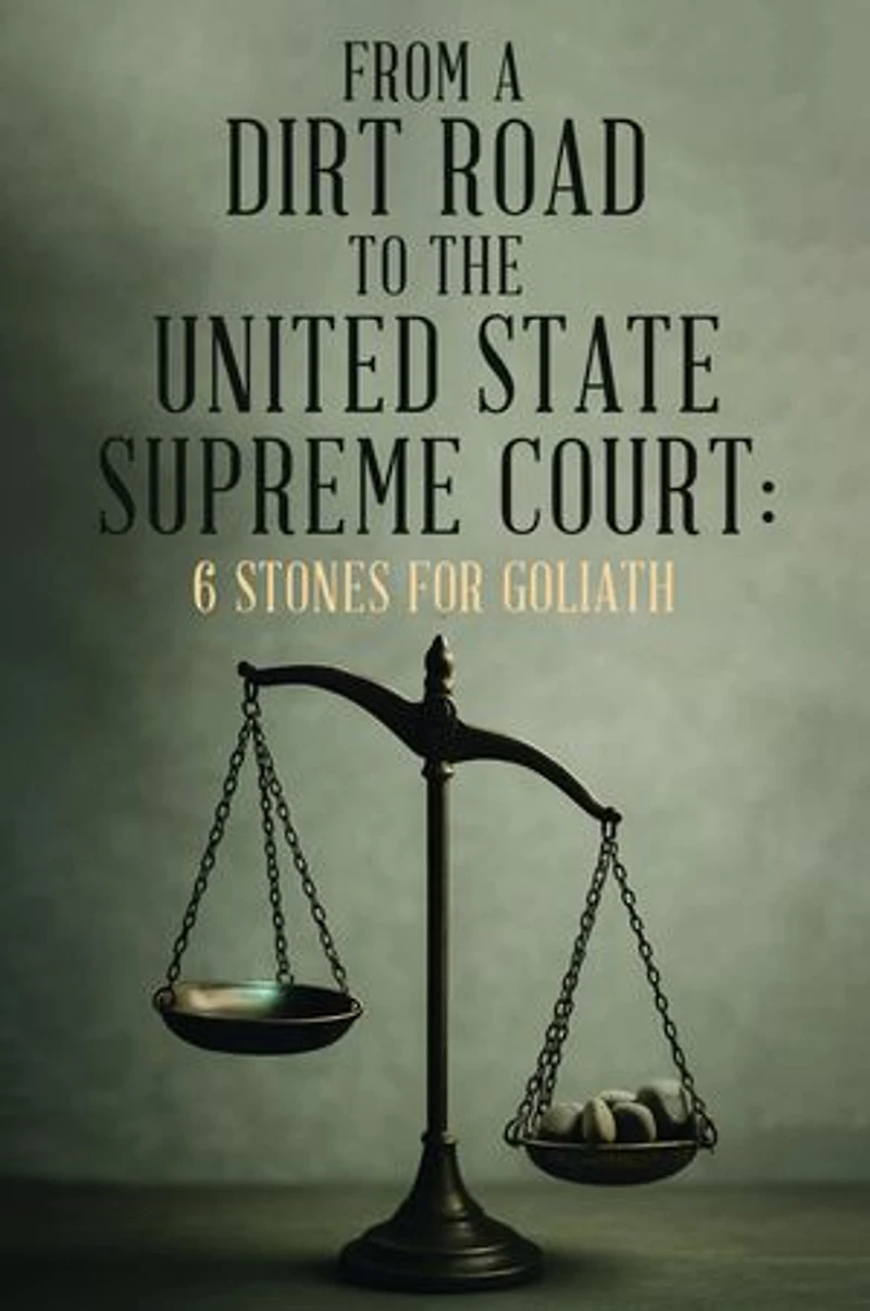 From A Dirt Road to the United State Supreme Court: 6 Stones for Goliath