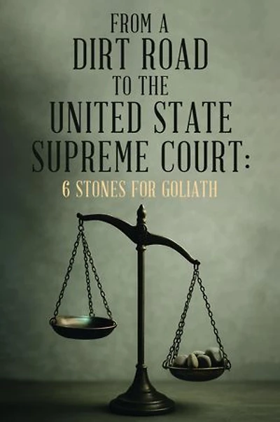 From A Dirt Road to the United State Supreme Court: 6 Stones for Goliath