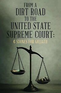From A Dirt Road to the United State Supreme Court: 6 Stones for Goliath