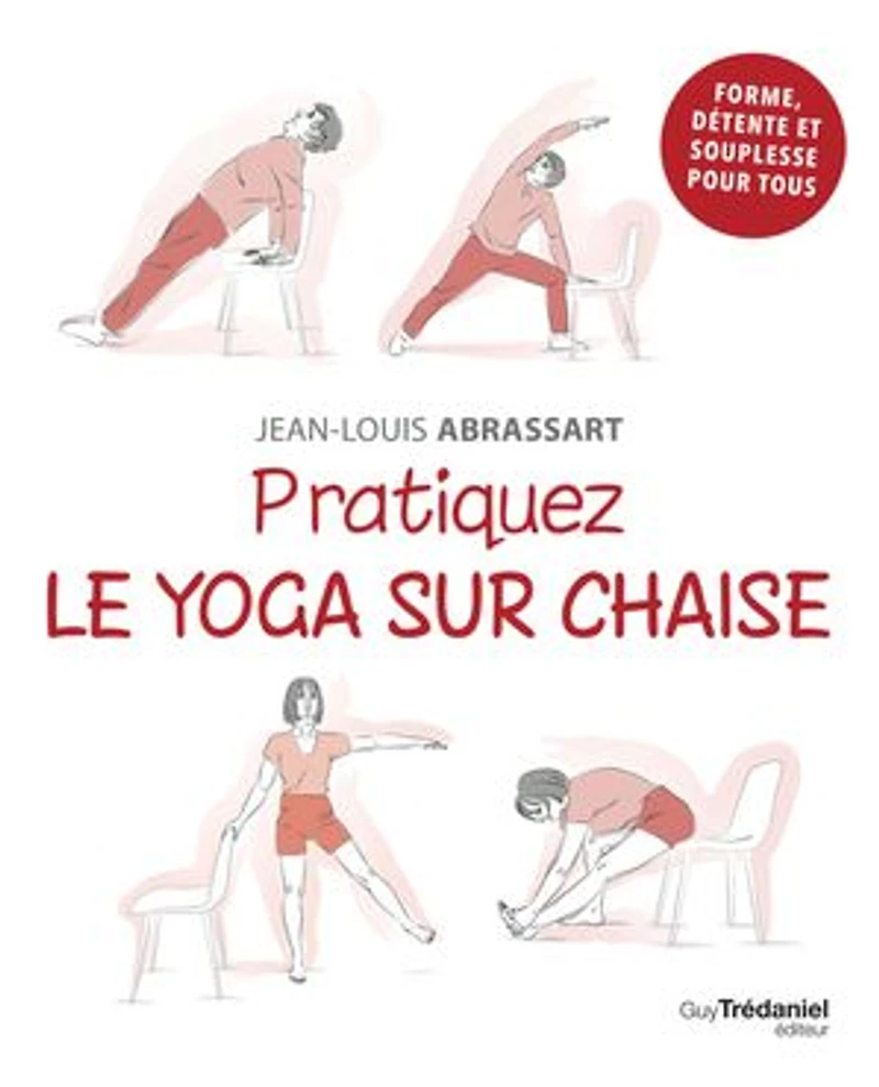 Pratiquez le yoga sur chaise: forme, détente et souplesse pour tous