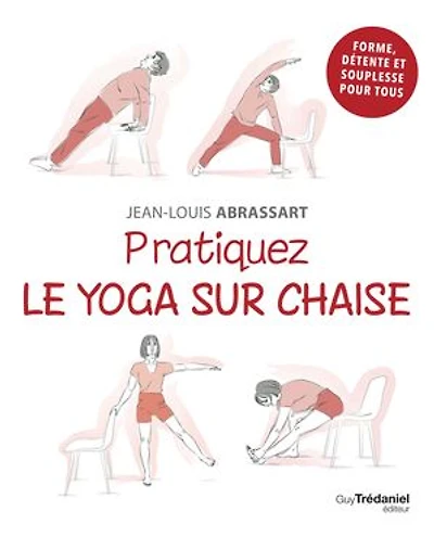 Pratiquez le yoga sur chaise: forme, détente et souplesse pour tous