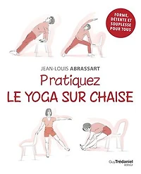 Pratiquez le yoga sur chaise: forme, détente et souplesse pour tous