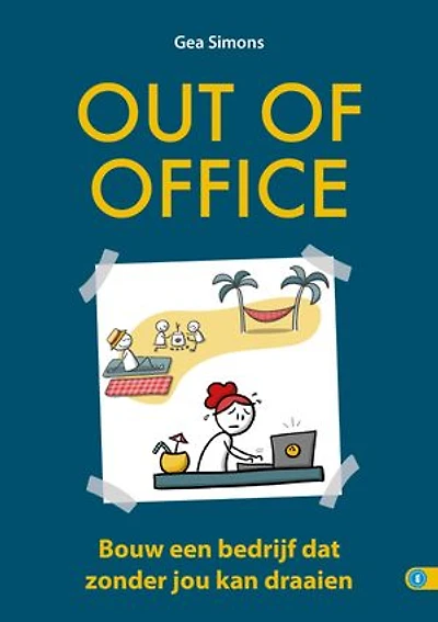 Out of Office: bouw een bedrijf dat zonder jou kan draaien