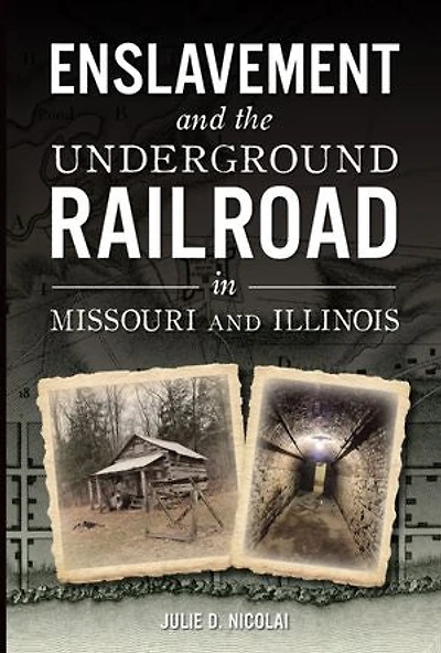 Enslavement and the Underground Railroad Missouri Illinois