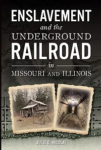 Enslavement and the Underground Railroad Missouri Illinois