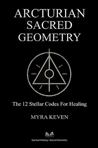 Arcturian Sacred Geometry - The 12 Stellar Codes for Healing