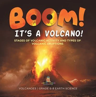BOOM! its a Volcano! Stages of Volcanic Activity and Types of Volcanic Eruptions | Volcanoes | Grade 6-8 Earth Science
