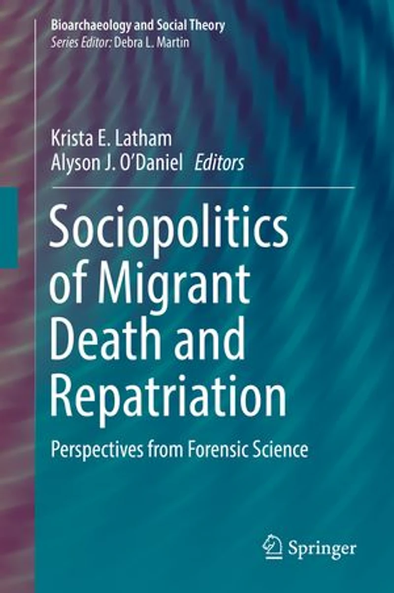 Sociopolitics of Migrant Death and Repatriation: Perspectives from Forensic Science