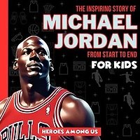 Michael Jordan: The Inspiring Story of Michael Jordan From Start to End