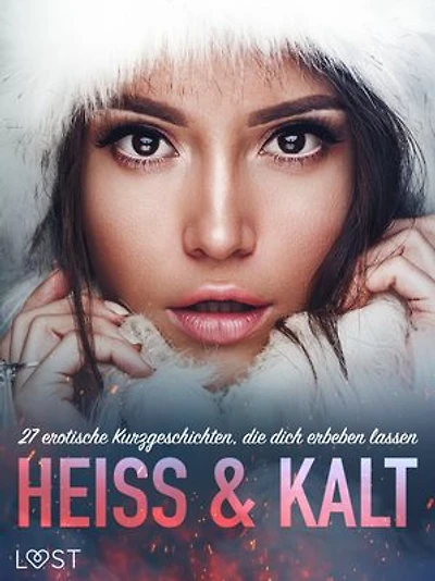 Heiß & Kalt: 27 erotische Kurzgeschichten, die dich erbeben lassen