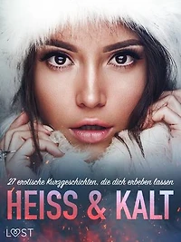 Heiß & Kalt: 27 erotische Kurzgeschichten, die dich erbeben lassen