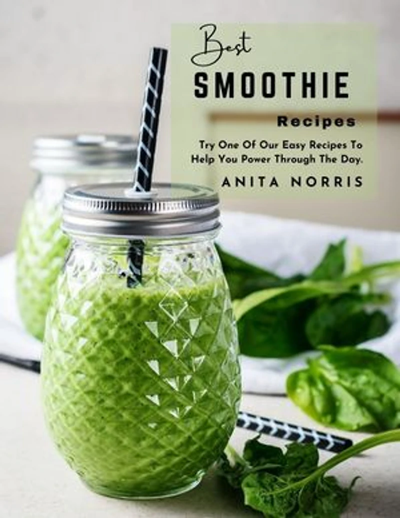 Best Smoothie Recipes Try One of Our Easy Recipes to Help You Power Through The Day: Best Smoothie Recipes Try One of Our Easy Recipes to Help You Power Through The Day