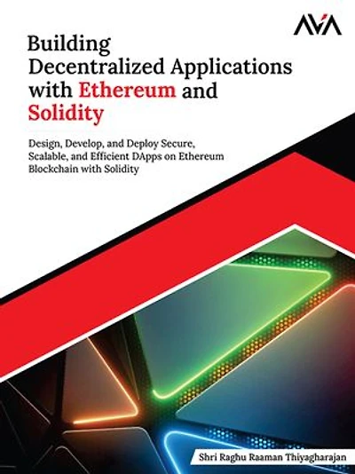 Building Decentralized Applications with Ethereum and Solidity: Design, Develop, and Deploy Secure, Scalable