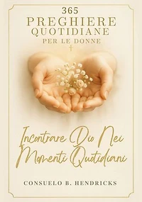 365 Preghiere Quotidiane Per Le Donne: Incontrare Dio Nei Momenti Quotidiani