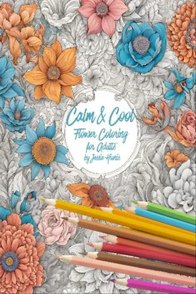 Calm & Cool Flowers Coloring Book for Adults