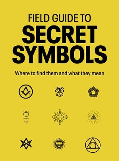 Field Guide to Secret Symbols: Where find them and what they mean
