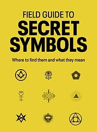 Field Guide to Secret Symbols: Where find them and what they mean