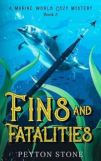 Fins & Fatalities: A Marine World Cozy Mystery: Marine World Cozy Mystery, #2