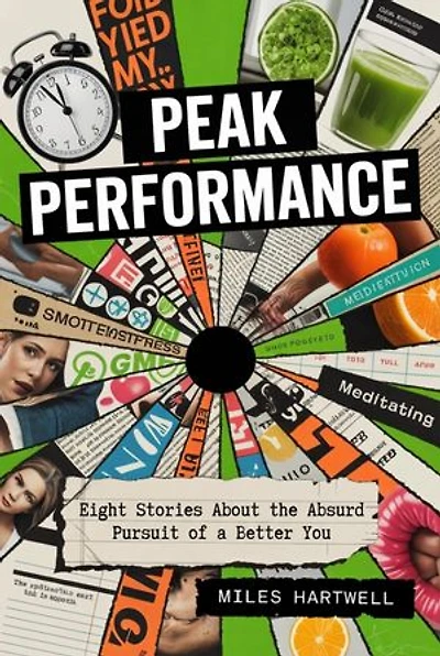 Peak Performance: Eight Stories About the Absurd Pursuit of a Better You