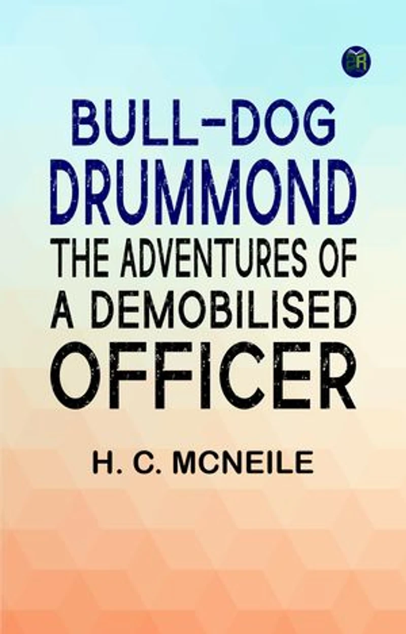 Bull-dog Drummond: The Adventures of a Demobilised Officer