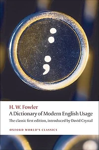 A Dictionary of Modern English Usage:The Classic First Edition: The Classic First Edition