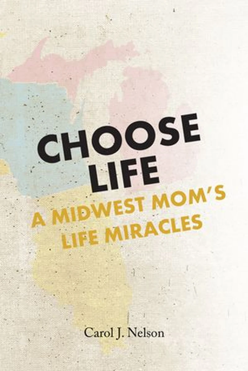 Choose Life: A Midwest Mom's Life Miracles