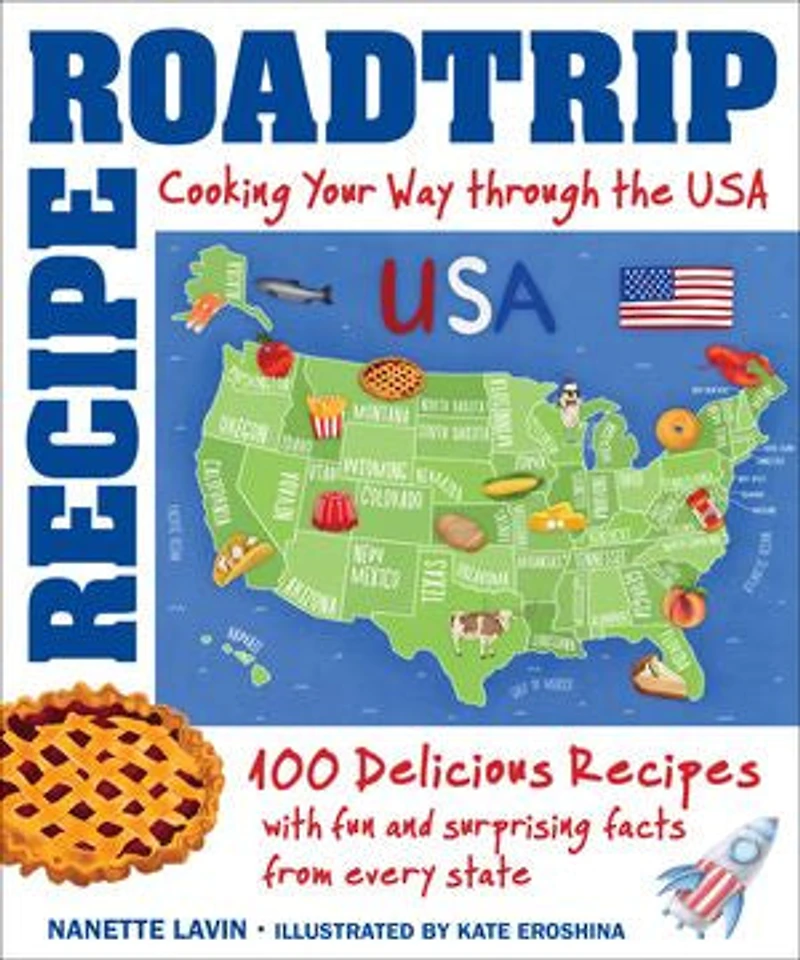 Recipe Road Trip, Cooking Your Way Across the USA: 120+ Delicious Recipes and Fun Surprising Facts from Every State
