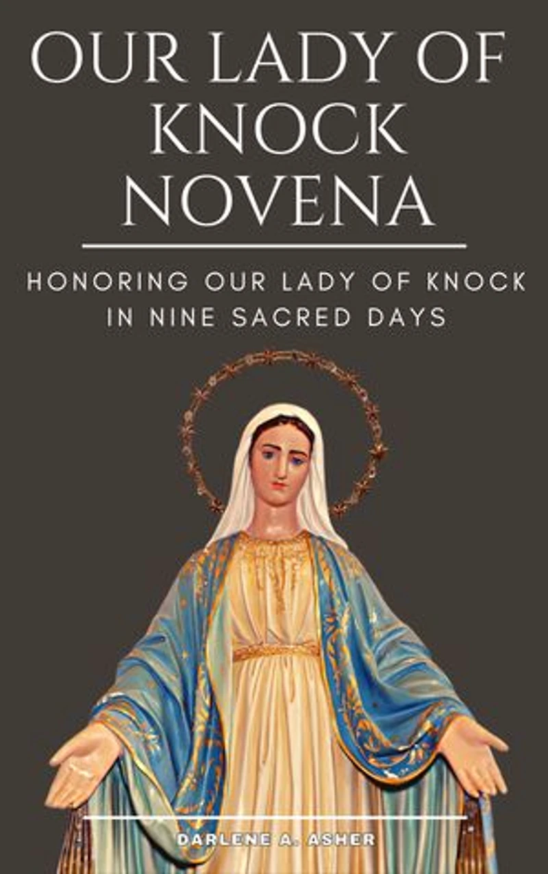 OUR LADY OF KNOCK NOVENA: Honoring Our Lady of Knock in Nine Sacred Days