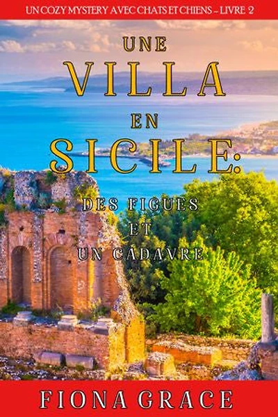Une Villa en Sicile : Des Figues et un Cadavre (Un Cozy Mystery entre Chats et Chiens Livre 2)