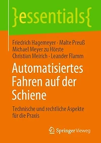 Automatisiertes Fahren auf der Schiene: Technische und rechtliche Aspekte für die Praxis